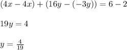 (4x-4x)+(16y-(-3y))=6-2\\\\19y=4\\\\y=\frac{4}{19}