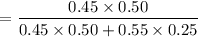 $=\frac{0.45 \times 0.50}{0.45 \times 0.50 + 0.55 \times 0.25}$