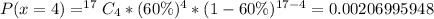 P(x=4 ) = ^{17}C_4 * (60\%)^4 * (1 - 60\%)^{17-4} = 0.00206995948