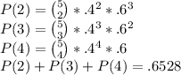 P(2)={5\choose2}*.4^2*.6^3\\P(3)={5\choose3}*.4^3*.6^2\\P(4)={5\choose4}*.4^4*.6\\P(2)+P(3)+P(4)= .6528