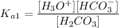$K_{a}_{1}=\frac{[H_3O^+][HCO_3^-]}{[H_2CO_3]}$