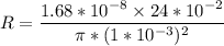 R = \dfrac{1.68 *10^{-8} \times 24*10^{-2}}{\pi * (1*10^{-3})^2}
