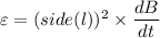 \varepsilon = (side (l))^2  \times \dfrac{dB}{dt}