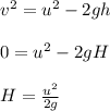 v^2 = u^2 - 2 gh\\\\0 = u^2 - 2 gH\\\\H = \frac{u^2}{2 g}