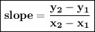{ \boxed{ \bf{slope =  \frac{y _{2} - y _{1} }{x _{2}  - x _{1}} }}}