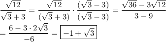 \displaystyle\frac{\sqrt{12}}{\sqrt{3}+3}=\frac{\sqrt{12}}{(\sqrt{3}+3)}\cdot\frac{(\sqrt{3}-3)}{(\sqrt{3}-3)}=\frac{\sqrt{36}-3\sqrt{12}}{3-9}\\\\=\frac{6-3\cdot2\sqrt{3}}{-6}=\boxed{-1+\sqrt{3}}