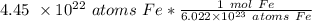 4.45 \ \times 10^{22} \ atoms \ Fe *\frac  {1 \ mol \ Fe}{6.022 \times 10^{23} \ atoms \ Fe}