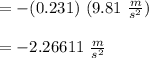 = -(0.231) \ (9.81\ \frac{m}{s^2})\\\\=-2.26611 \ \frac{m}{s^2}