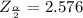 Z_{\frac{\alpha}{2}}=2.576