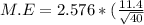 M.E=2.576*(\frac{11.4}{\sqrt{40}}