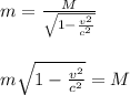 m=\frac{M}{\sqrt{1-\frac{v^{2} }{c^{2} } } } \\\\\\m{\sqrt{1-\frac{v^{2} }{c^{2} } }=M