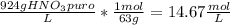\frac{924 g HNO_{3}puro}{L}* \frac{1 mol}{63 g}= 14.67 \frac{mol}{L}