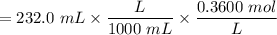 $=232.0 \ mL \times \frac{L}{1000\  mL} \times \frac{0.3600 \  mol}{L}$