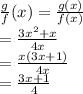 \frac{g}{f} (x)=\frac{g(x)}{f(x)} \\=\frac{3x^2+x}{4x} \\=\frac{x(3x+1)}{4x} \\=\frac{3x+1}{4}