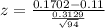 z = \frac{0.1702 - 0.11}{\frac{0.3129}{\sqrt{94}}}