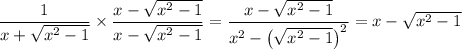 \dfrac1{x+\sqrt{x^2-1}} \times \dfrac{x-\sqrt{x^2-1}}{x-\sqrt{x^2-1}} = \dfrac{x-\sqrt{x^2-1}}{x^2-\left(\sqrt{x^2-1}\right)^2} = x-\sqrt{x^2-1}