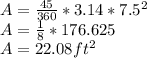 A=\frac{45}{360} * 3.14*7.5^2\\A=\frac{1}{8} * 176.625\\A=22.08ft^2