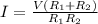 I = \frac{V(R_1+R_2)}{R_1 R_2}