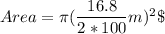Area =  \pi (\dfrac{16.8}{2*100} m)^2 \