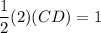 \displaystyle \frac{1}{2} (2)(CD) = 1