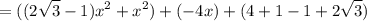 \displaystyle = ((2\sqrt{3} -1 )x^2 + x^2) + (-4x) + (4+1-1+2\sqrt{3})