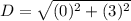 D=\sqrt{(0)^2+(3)^2}