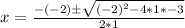 x = \frac{-(-2) \± \sqrt{(-2)^2 - 4*1*-3}}{2*1}
