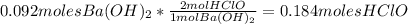0.092 moles Ba(OH)_2*\frac{2mol HClO}{1molBa(OH)_2} = 0.184 moles HClO