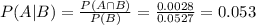 P(A|B) = \frac{P(A \cap B)}{P(B)} = \frac{0.0028}{0.0527} = 0.053