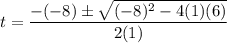 \displaystyle t = \frac{-(-8)\pm\sqrt{(-8)^2-4(1)(6)}}{2(1)}