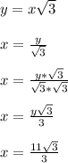 y = x\sqrt{3}\\\\x = \frac{y}{\sqrt{3}}\\\\x = \frac{y*\sqrt{3}}{\sqrt{3}*\sqrt{3}}\\\\x = \frac{y\sqrt{3}}{3}\\\\x = \frac{11\sqrt{3}}{3}\\\\
