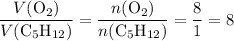 \displaystyle \frac{V({\rm O_2})}{V({\rm C_{5}H_{12}})} = \frac{n({\rm O_2})}{n({\rm C_{5}H_{12}})} = \frac{8}{1} = 8