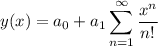 y(x) = a_0 + a_1 \displaystyle \sum_{n=1}^\infty \frac{x^n}{n!}