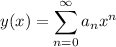 y(x) = \displaystyle \sum_{n=0}^\infty a_nx^n