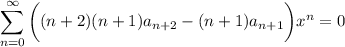 \displaystyle \sum_{n=0}^\infty \bigg((n+2)(n+1)a_{n+2}-(n+1)a_{n+1}\bigg)x^n = 0