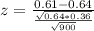 z = \frac{0.61 - 0.64}{\frac{\sqrt{0.64*0.36}}{\sqrt{900}}}