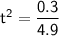 \mathsf{t^2 = \dfrac{0.3}{4.9}}