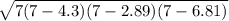 \sqrt{7(7-4.3)(7-2.89)(7-6.81)}