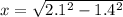 x=\sqrt{2.1^2-1.4^2}