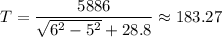 T = \dfrac{5886}{\sqrt{6^2 - 5^2} + 28.8} \approx 183.27