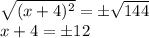 \sqrt{(x+4)^2} =\pm\sqrt{144}\\x+4=\pm12