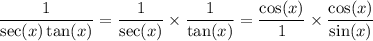 \dfrac{1}{\sec(x)\tan(x)}=\dfrac{1}{\sec(x)}\times\dfrac{1}{\tan(x)}=\dfrac{\cos(x)}{1}\times\dfrac{\cos(x)}{\sin(x)}
