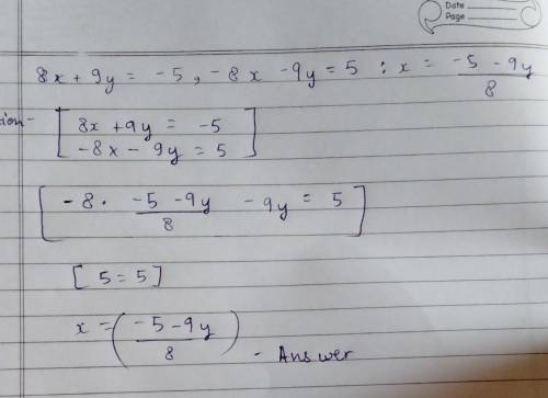 Solve the following system by any method 
8x+9y=-5
-8x-9y=5
