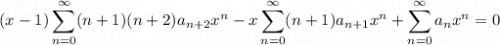 \displaystyle (x-1) \sum_{n=0}^\infty (n+1)(n+2) a_{n+2} x^n - x \sum_{n=0}^\infty (n+1) a_{n+1} x^n + \sum_{n=0}^\infty a_n x^n = 0