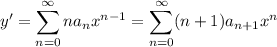 \displaystyle y' = \sum_{n=0}^\infty n a_n x^{n-1} = \sum_{n=0}^\infty (n+1) a_{n+1} x^n