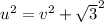 u^{2} =v^{2} +\sqrt{3}^{2}