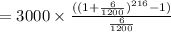 =3000\times \frac{((1+\frac{6}{1200} )^{216}-1)}{\frac{6}{1200} }