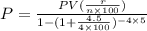 P=\frac{PV(\frac{r}{n\times 100} )}{1-(1+\frac{4.5}{4\times 100} )^{-4\times 5}}