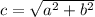 c = \sqrt{a^{2} +  {b^{2} }