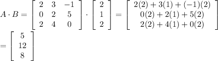 A\cdot B=\left[\begin{array}{ccc}2&3&-1\\0&2&5\\2&4&0\end{array}\right] \cdot\left[\begin{array}{c}2&1&2\end{array}\right] =\left[\begin{array}{c}2(2)+3(1)+(-1)(2)&0(2)+2(1)+5(2)&2(2)+4(1)+0(2)\end{array}\right] \\\\=\left[\begin{array}{c}5&12&8\end{array}\right]